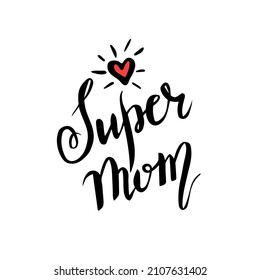 Hand-drawn lettering phrase: Super mom. It can be used for greeting card, mug, brochures, poster, label, sticker.