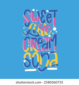 Hand-drawn lettering with the phrase "Sweet like cream soda" in bold, playful style. Perfect for beverage branding, posters, and trendy merchandise.