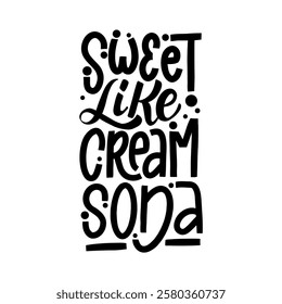 Hand-drawn lettering with the phrase "Sweet like cream soda" in bold, playful style. Perfect for beverage branding, posters, and trendy merchandise.