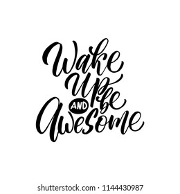 Handdrawn lettering of a phrase Wake up and be awesome. Unique typography poster or apparel design. Vector art isolated on background. Inspirational quote
