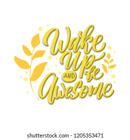 Handdrawn lettering of a phrase Wake up and be awesome. Unique typography poster or apparel design. Vector art isolated on background. Inspirational quote