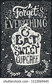 Handdrawn lettering poster with cupcake and saying - Forget everything and eat sweet cupcake on a chalk board. 