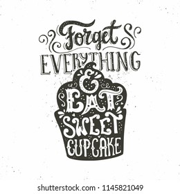 Handdrawn lettering poster with cupcake and saying - Forget everything and eat sweet cupcake. Vector art illustration.