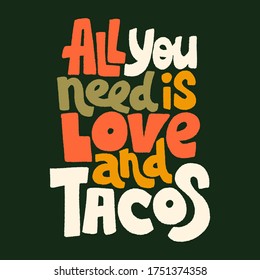 Hand-drawn lettering quote.. All you need is love and tacos. This bold, simple and stylish hand lettered phrase for menu, sign, banner, poster, and other promotional marketing materials