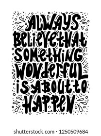 Hand-drawn lettering quote - Always believe that something wonderful is about to happen.