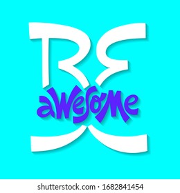 Hand-drawn lettering quote. Be awesome.