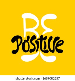 Hand-drawn lettering quote. Be positive. Slogan stylized typography. Phrase for social media, poster, card, banner, t-shirts, wall art, stickers, stationery design element.