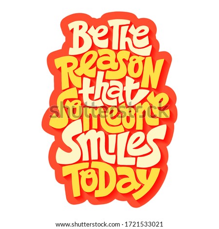 Hand-drawn lettering quote. Be the reason that someone smiles today. A lovely hand-drawn phrase for social media, poster, card, banner, t-shirts, wall art, bags, stickers, stationery design element.