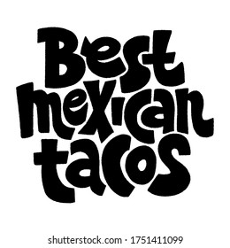 Hand-drawn lettering quote.. Best mexican tacos. The best design for menu, poster, sign, banner and other promotional marketing materials. Vector illustration