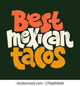 Hand-drawn lettering quote.. Best mexican tacos. The best design for menu, poster, sign, banner and other promotional marketing materials. Vector illustration