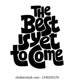 Hand-drawn lettering quote. The best is yet to come. Inspiring speech quote for business goals, self-development, personal growth, social media, mentoring,