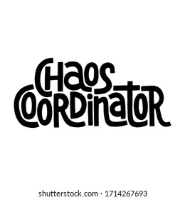 Hand-drawn lettering quote. Chaos Coordinaror. Phrase for social media, poster, card, banner, t-shirts, wall art, stickers, stationery design element. Vector lettering isolated on white background.