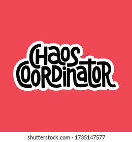 Hand-drawn lettering quote. Chaos Coordinaror. Phrase for social media, poster, card, banner, t-shirts, wall art, stickers, stationery design element. Vector lettering isolated on colour background.