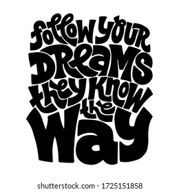 Hand-drawn lettering quote. Follow your dreams they know the way. Phrase for business goals, self-development, personal growth, social media, mentoring.