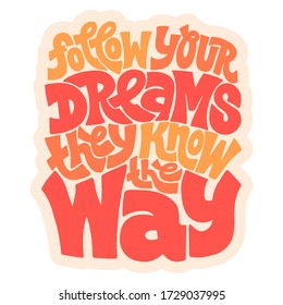 Hand-drawn lettering quote. Follow your dreams they know the way. Phrase for business goals, self-development, personal growth, social media, mentoring.