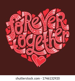 Hand-drawn lettering quote. Forever together. Romantic phrase. Hand drawn writing , Phrase for print on a T-Shirt, poster wall art, bags or stickers.. Valentine day