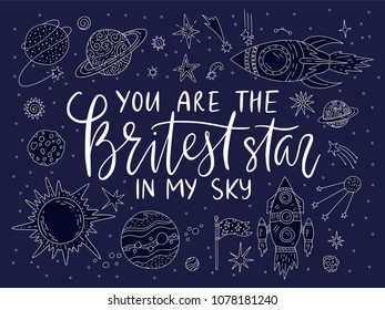 Handdrawn lettering quote with galaxy illustrations. You are the britest star in my sky.