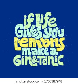 Hand-drawn lettering quote. A gin inspired quote for fans of gin and tonic. Phrase for social media, poster, card, banner, t-shirts, stickers. Stylish image with color splashes and texture
