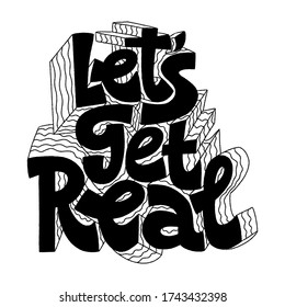 Hand-drawn lettering quote. Lets, get real. A reality check. Slogan stylized typography. Modern concept typography phrase for social media, poster, card, banner, t-shirts, wall art, bags.