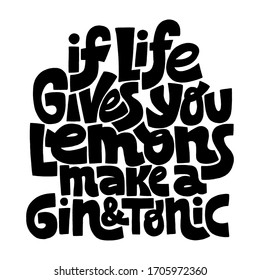 Hand-drawn lettering quote. If life gives you lemons make a gin and tonic. Phrase for self-development, personal growth and mentoring. Vector illustration isolated on white background. 