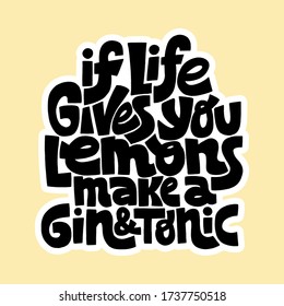 Hand-drawn lettering quote. If life gives you lemons make a gin and tonic. Phrase for self-development, personal growth and mentoring. Vector illustration isolated on colour background. 