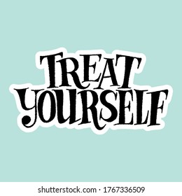 Hand-drawn lettering quote for SPA, wellnes center. Treat yourself. Sticker template with hand-drawn vector lettering quote. Typography for advertising companies, landing pages, web design element