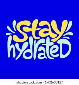 Hand-drawn lettering quote. Stay hydrated. Slogan stylized typography. Motivatinal phrase about healthy lifestyle for social media, poster, card, banner, t-shirts, stickers, wall art design element.