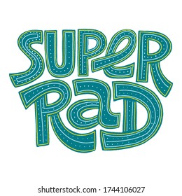 Hand-drawn lettering quote. Super rad. When awesome and cool just aren t enough. Phrase for social media, poster, card, banner, t-shirts, wall art, bags, stickers, stationery design element.