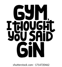 Hand-drawn lettering quote. This is bold and stylish hand drawn quote about friends, gym and gin. Phrase for social media, poster, banner, t-shirts, bags, stickers.