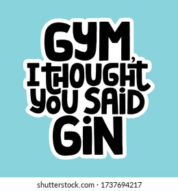 Hand-drawn lettering quote. This is bold and stylish hand drawn quote about friends, gym and gin. Phrase for social media, poster, banner, t-shirts, bags, stickers.