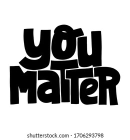 Hand-drawn lettering quote. You matter. Phrase for business goals, self-development, personal growth, social media. Slogan stylized typography. Vector lettering isolated on white background.