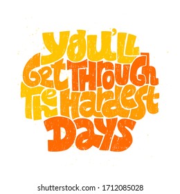 Hand-drawn lettering quote. You will get through the hardest days. Phrase for self-development, personal growth, social media, mentoring. Vector illustration with color splashes and texture