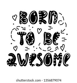 Hand-drawn lettering in sloppy style. Doodles. Born to be awesome.