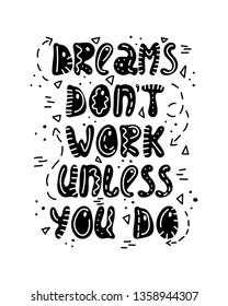 Hand-drawn lettering in sloppy style. Doodles. Dreams don't work unless you do.