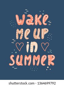 Hand-drawn lettering in sloppy style. Doodles. Wake me up in summer.