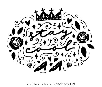 Hand-drawn lettering: Stay cool.  Decorative frame with vector crown, high-heels and diamonds for cards, posters, different surface design.