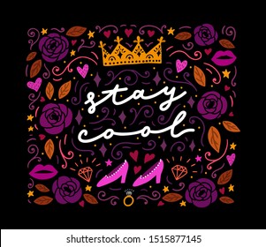 Hand-drawn lettering: Stay cool.  Decorative frame with vector crown, high-heels and diamonds for cards, posters, different surface design.