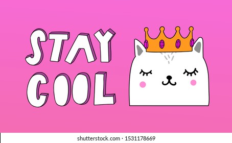 Hand-drawn lettering: Stay cool. Vector illustration of a cat with crown. For cards, posters, different surface design.