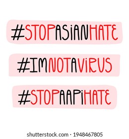 Hand-drawn lettering text with hashtag Stop Asian Hate, Stop AAPI Hate, I'm not a virus. Human rights concept, anti-racism movement slogans.