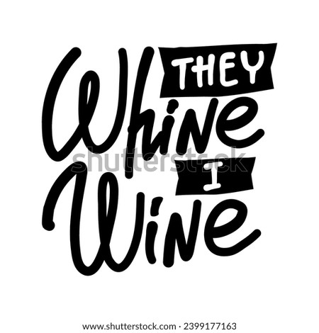 Hand-drawn lettering. THEY WHINE I WINE- inscription for prints and posters, menu design, invitation and greeting cards  Stock photo © 