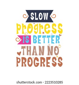 Hand-drawn lettering, typography, vector illustration. letters calligraphy Slow progress is better than no progress.
