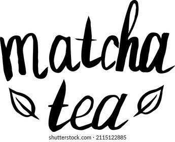 Hand-drawn letttering.Matcha green tea  isolated on white background. Matcha tea hand drawn lettering phrase, label and tea packaging. Traditional japanese and asian drink. 
