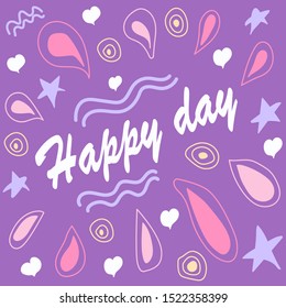 Hand-drawn lilac illustration and text happy day. A positive mind vibrates with a quote of life for today and an element of Doodle style. Creative ink artwork. Actual vector drawing of a good day. 