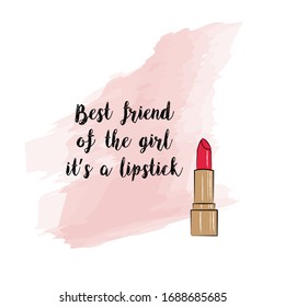 Hand-drawn lipstick and trendy quotes. Vector. Best friend of the girl it's a lipstick.