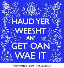 Hand-drawn monochrome vector illustration with Scottish quote meaning "Shut Up and Get On with it". Thistle flower decoration. Scotland tourism concept. Square design for screenprint or plotter.