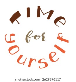 Hand-drawn motivational quote Time for Yourself . handwritten lettering in warm tones, for mental health, wellness. for posters, social media, journals, greeting cards, and digital content.