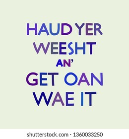 Hand-drawn multicolor vector illustration with Scottish quote "Haud yer Weesht An' Get Oan Wae It". Scotland tourism concept. Blue and purple colors. T-shirt print, merchandise or souvenir design.