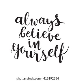 Handdrawn phrase always believe in yourself. Hand drawn tee graphic