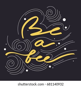 Hand-drawn phrase "Be a bee". Lettering, the label.