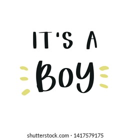 Handdrawn phrase It's a boy . Unique motivation lettering, modern design for posters, t-shirts or apparel design
